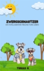 Zwergschnauzer - ein intelligenter Freund fur's Leben : Lassen Sie sich in die Welt dieser faszinierenden Vierbeiner entfuhren und erfahren Sie alles Wissenswerte uber die beliebte Hunderasse - eBook