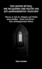 "Der groe Betrug:  Wie Religionen und Politik uns seit Jahrhunderten tauschen" : Warum es Zeit ist, Religion und Politik abzuschaffen - Staat und Kirche - Eine verhangnisvolle Allianz - eBook