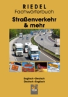 Straenverkehr & mehr : Fachworterbuch fur Berufskraftfahrer/-in, Meister/-in Kraftverkehr und Gefahrgutbeauftragte (im Straenguterverkehr) Englisch-Deutsch / Deutsch-Englisch - eBook