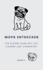 Mops entdecken : Ein kleiner Hund mit viel Charme und Charakter - eBook