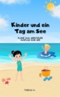 Kinder und ein Tag am See - plane das Abenteuer Ausflug zum See : Ich zeige dir alles Wichtige, damit dein Tag am See mit den Kindern ein voller Erfolg wird - eBook