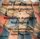 Forced sterilizations and patient murders - Mainkofen during the Nazi regime. : Heinz Michael Vilsmeier in conversation with Gerhard Schneider - eBook