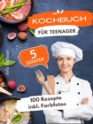 Kochbuch fur Teenager 5 Zutaten : 100 Rezepte inkl. Farbfotos - Kleiner Aufwand, groer Genuss - eBook