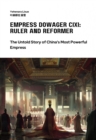 Empress Dowager Cixi: Ruler and Reformer : The Untold Story of  China's Most Powerful Empress - eBook