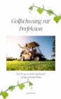 Golfschwung zur Perfektion : Der Weg zu mehr Spa und Erfolg auf dem Platz - eBook