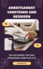 Arbeitsangst verstehen und besiegen : Ein Ratgeber fur den modernen Arbeitsplatz - eBook