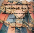 Esterilizaciones forzadas y asesinatos de pacientes - Mainkofen durante el regimen nazi. : Heinz Michael Vilsmeier en conversacion con Gerhard Schneider - eBook