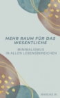 Mehr Raum fur das Wesentliche : Minimalismus in allen Lebensbereichen - eBook