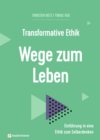 Transformative Ethik - Wege zum Leben : Einfuhrung in eine Ethik zum Selberdenken - eBook