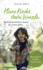 Kleine Kinder, starke Wurzeln - bedurfnisorientiert durch die ersten Jahre : Was christliche Familien wachsen lasst - eBook