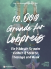 10.000 Grunde fur Lobpreis : Ein Pladoyer fur mehr Vielfalt in Sprache, Theologie und Musik - Impulse und Ideen fur die Praxis - eBook