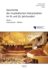 Geschichte der musikalischen Interpretation im 19. und 20. Jahrhundert, Band 2: Institutionen - Medien - eBook