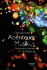 Abenteuer Musik : Eine Entdeckungsreise fur Neugierige - eBook