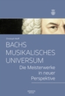 Bachs musikalisches Universum : Die Meisterwerke in neuer Perspektive - eBook