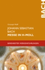 Johann Sebastian Bach. Messe in h-Moll BWV 232 : Barenreiter Werkeinfuhrungen - eBook