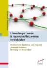 Lebenslanges Lernen in regionalen Netzwerken verwirklichen : Abschlieende Ergebnisse zum Programm "Lernende Regionen - Forderung von Netzwerken" - eBook