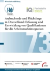 Asylsuchende und Fluchtlinge in Deutschland: : Erfassung und Entwicklung von Qualifikationen fur die Arbeitsmarktintegration - eBook