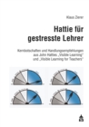 Hattie fur gestresste Lehrer : Kernbotschaften und Handlungsempfehlungen aus John Hatties "Visible Learning" und "Visible Learning for Teachers" - eBook