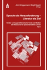 Sprache als Herausforderung - Literatur als Ziel : Kinder- und jugendliterarische Texte und Medien als Ressource fur sprachsensibles Lernen - Teil 1 - eBook