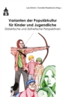Varianten der Popularkultur fur Kinder und Jugendliche : Didaktische und asthetische Perspektiven - eBook