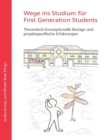Wege ins Studium fur First Generation Students : Theoretisch-konzeptionelle Bezuge und projektspezifische Erfahrungen - eBook