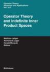 Operator Theory and Indefinite Inner Product Spaces : Presented on the Occasion of the Retirement of Heinz Langer in the Colloquium on Operator Theory, Vienna, March 2004 - eBook