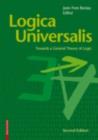 Logica Universalis : Towards a General Theory of Logic - eBook