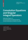 Convolution Equations and Singular Integral Operators : Selected Papers - eBook