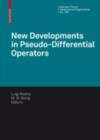 New Developments in Pseudo-Differential Operators : ISAAC Group in Pseudo-Differential Operators (IGPDO), Middle East Technical University, Ankara,Turkey, August 2007 - eBook