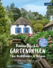 Romantische Gartenreisen in den Niederlanden und Belgien : Zu Besuch in den schonsten Garten mit den besten Geheimtipps - eBook