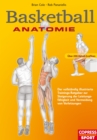 Basketball Anatomie : Der vollstandig illustrierte Trainings-Ratgeber zur Steigerung der Leistungsfahigkeit und Vermeidung von Verletzungen - eBook