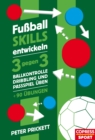 Fuball Skills entwickeln : 3 gegen 3, Ballkontrolle, Dribbling und Passspiel uben - uber 90 Ubungen - eBook