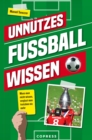 Unnutzes Fuballwissen. Muss man nicht wissen, vergisst man trotzdem nie mehr : Skurrile Rekorde und verruckte Fuballgeschichten: Uber 500 unterhaltsame Fakten, die Fuball-Fans verbluffen! - eBook