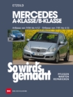 Mercedes A-Klasse / B-Klasse A-Klasse 9/04-4/12 - B-Klasse 7/05-6/11 : So wird's gemacht - Band 140 - eBook