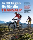 In 90 Tagen fit fur die Transalp : Kurz & effektiv trainieren - auch mit Job und Familie. Drei komplette Trainingsprogramme - eBook