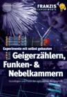 Experimente mit selbst gebauten Geigerzahlern, Funken- und Nebelkammern : Grundlagen und Praxis der radioaktiven Messtechnik - eBook