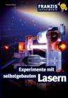 Experimente mit selbstgebauten Lasern : Detaillierte Bauanleitungen fur Laser in allen Wellenlangen - eBook