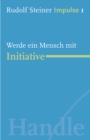Werde ein Mensch mit Initiative : Werde ein Mensch mit Initiative: Grundlagen - eBook
