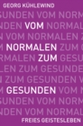 Vom Normalen zum Gesunden : Wege zur Befreiung des erkrankten Bewusstseins. - eBook