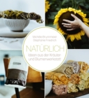 Naturlich : Ideen aus der Krauter- und Blumenwerkstatt - eBook