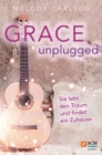 Grace Unplugged : Sie lebt den Traum und findet ein Zuhause - eBook