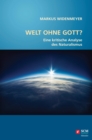 Welt ohne Gott? : Eine kritische Analyse des Naturalismus - eBook