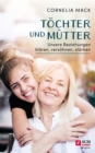 Tochter und Mutter : Unsere Beziehungen klaren, versohnen, starken - eBook