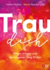 Trau dich : Neues wagen und den eigenen Weg finden - eBook