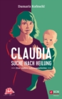 Claudia - Suche nach Heilung : Eine wahre Lebensgeschichte - eBook