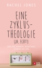 Eine Zyklus-Theologie (ja, echt!) : Uber Gott, Hormone, Weiblichkeit, Schmerz und Sinn - eBook