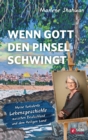 Wenn Gott den Pinsel schwingt : Meine turbulente Lebensgeschichte zwischen Deutschland und dem Heiligen Land - eBook