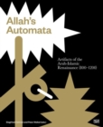 Allah's Automata : Artifacts of the Arab-Islamic Renaissance (800-1200) - Book