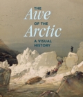 The Awe of the Arctic : A Visual History - Book
