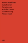 Server Manifesto : Data Center Architecture and the Future of Democracy - eBook